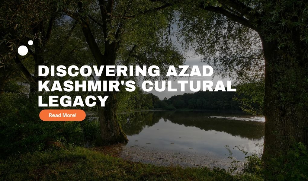 Discovering Azad Kashmir's Cultural Legacyv